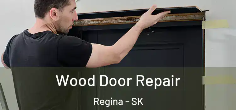Wood Door Repair Regina - SK